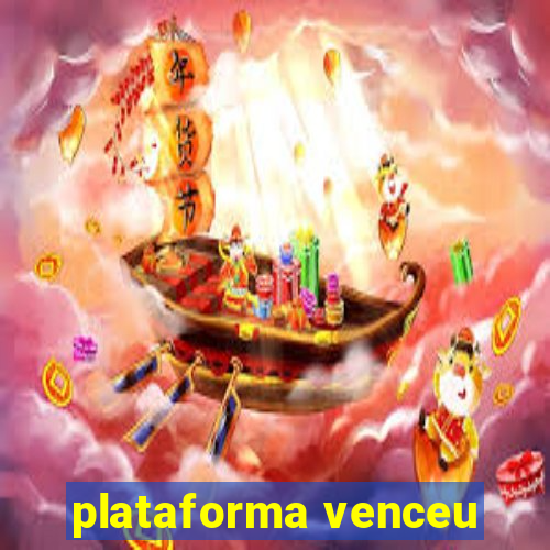 plataforma venceu